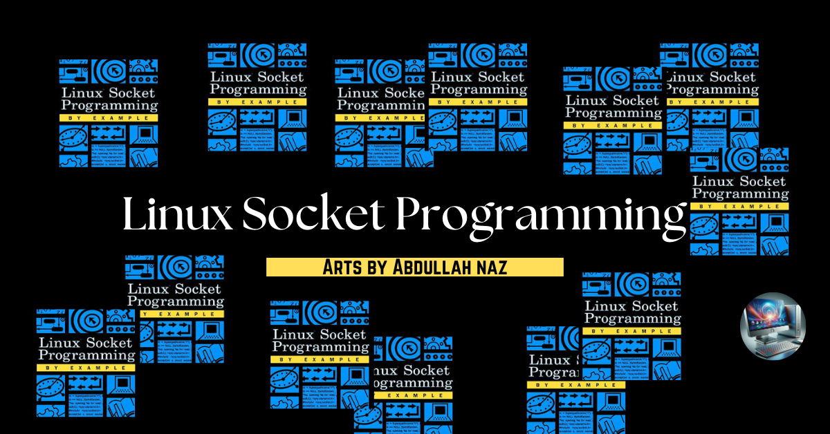 A collage of repeated blue and black tiles with the text ‘Linux Socket Programming’ and circuit-like designs, featuring a central bold title ‘Linux Socket Programming’ with the subtitle ‘ARTS BY ABDULLAH NAZ’ and a small image of a helmet resembling an astronaut’s helmet in the bottom right corner.